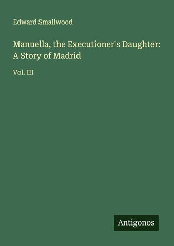Manuella, the Executioner's Daughter: A Story of Madrid