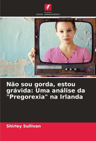 Não sou gorda, estou grávida: Uma análise da "Pregorexia" na Irlanda