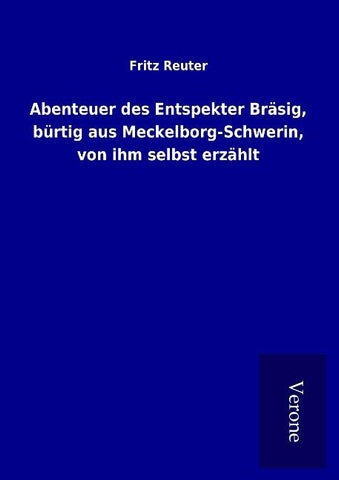 Abenteuer des Entspekter Bräsig, bürtig aus Meckelborg-Schwerin, von ihm selbst erzählt
