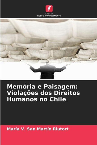 Memória e Paisagem: Violações dos Direitos Humanos no Chile