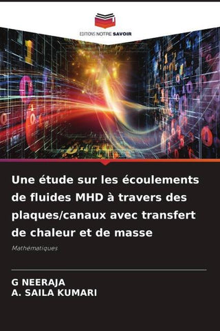 Une étude sur les écoulements de fluides MHD à travers des plaques/canaux avec transfert de chaleur et de masse