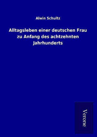 Alltagsleben einer deutschen Frau zu Anfang des achtzehnten Jahrhunderts