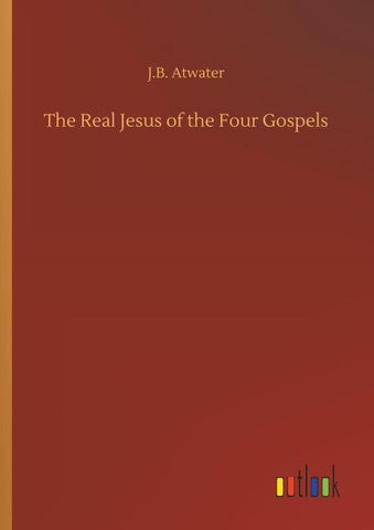 The Real Jesus of the Four Gospels