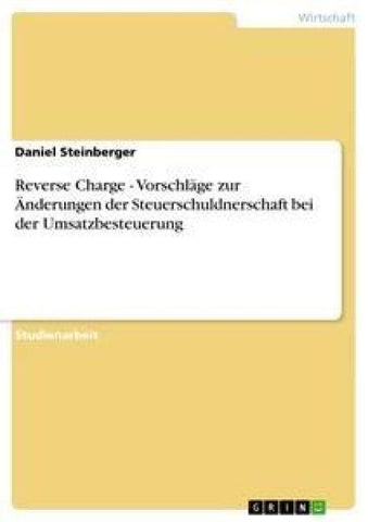 Reverse Charge - Vorschläge zur Änderungen der Steuerschuldnerschaft bei der Umsatzbesteuerung