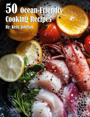 50 Ocean-Friendly Cooking Recipes