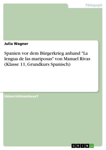 Spanien vor dem Bürgerkrieg anhand "La lengua de las mariposas" von Manuel Rivas (Klasse 11, Grundkurs Spanisch)