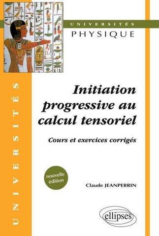Initiation progressive au calcul tensoriel - Cours et exercices corrigés - Nouvelle édition