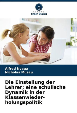 Die Einstellung der Lehrer; eine schulische Dynamik in der Klassenwieder- holungspolitik