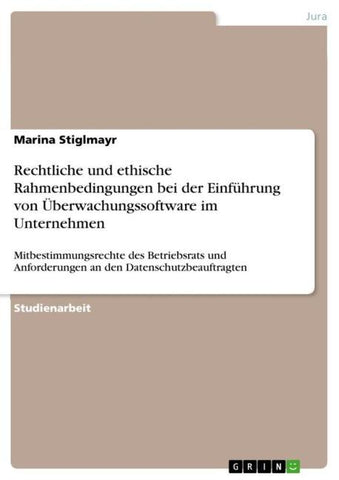 Rechtliche und ethische Rahmenbedingungen bei der Einführung von Überwachungssoftware im Unternehmen