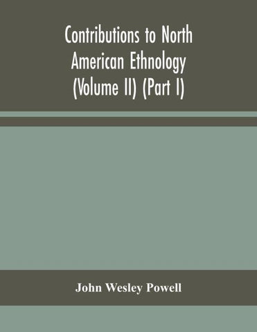 Contributions To North American Ethnology (Volume Ii) (Part I)