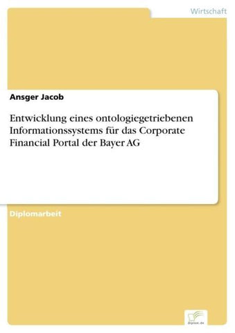 Entwicklung eines ontologiegetriebenen Informationssystems für das Corporate Financial Portal der Bayer AG