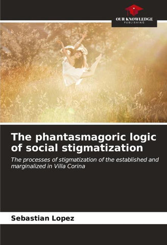 The phantasmagoric logic of social stigmatization