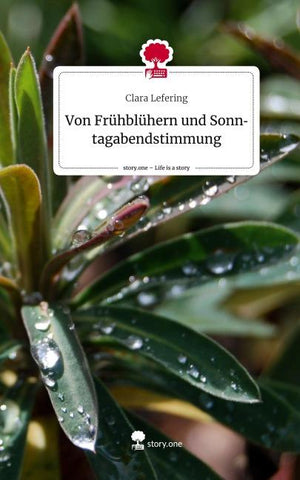 Von Frühblühern und Sonntagabendstimmung. Life is a Story - story.one