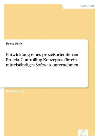 Entwicklung eines prozeßorientierten Projekt-Controlling-Konzeptes für ein mittelständiges Softwareunternehmen