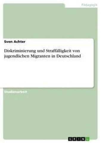 Diskriminierung und Straffälligkeit von jugendlichen Migranten in Deutschland