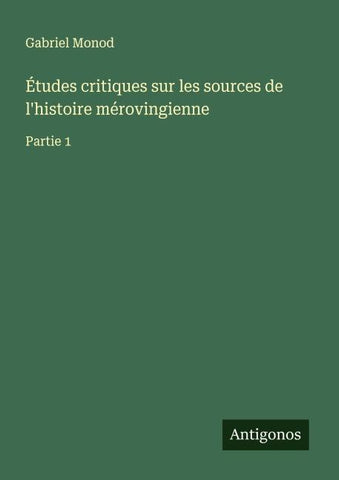 Études critiques sur les sources de l'histoire mérovingienne