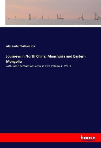 Journeys in North China, Manchuria and Eastern Mongolia
