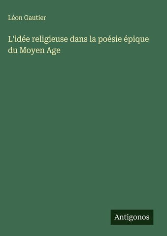 L'idée religieuse dans la poésie épique du Moyen Age