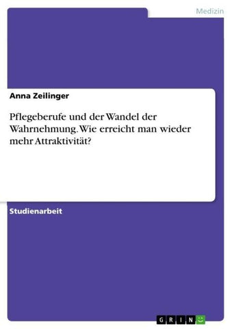 Pflegeberufe und der Wandel der Wahrnehmung. Wie erreicht man wieder mehr Attraktivität?