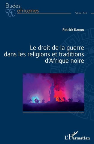 Le droit de la guerre dans les religions et traditions d'Afrique noire