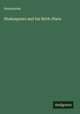 Shakespeare and his Birth-Place