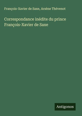 Correspondance inédite du prince François-Xavier de Saxe