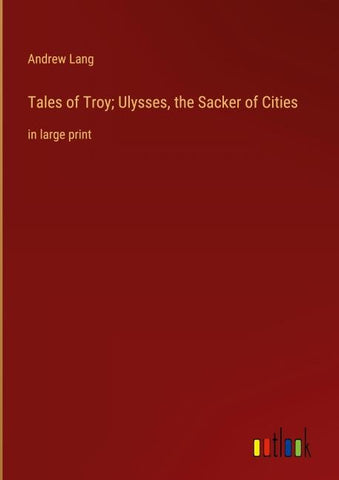 Tales of Troy; Ulysses, the Sacker of Cities