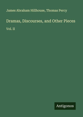 Dramas, Discourses, and Other Pieces