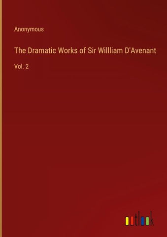 The Dramatic Works of Sir Willliam D'Avenant
