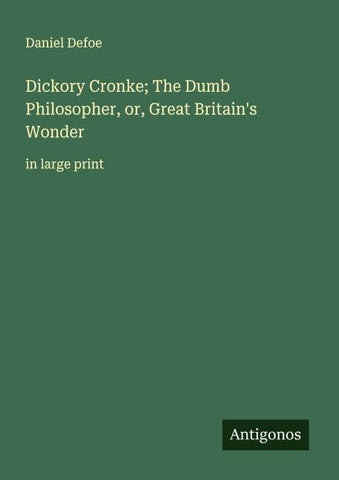 Dickory Cronke; The Dumb Philosopher, or, Great Britain's Wonder