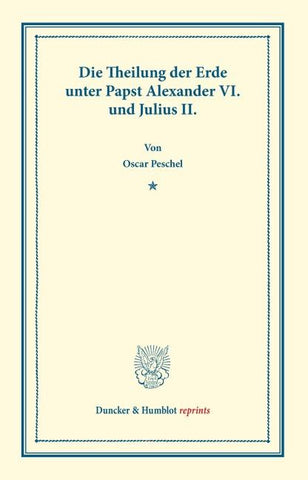 Die Theilung der Erde unter Papst Alexander VI. und Julius II
