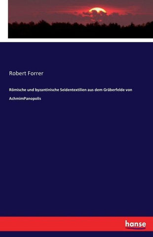 Römische und byzantinische Seidentextilien aus dem Gräberfelde von AchmimPanopolis