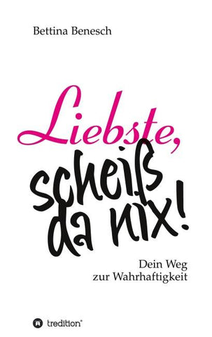 Liebste, scheiß da nix!