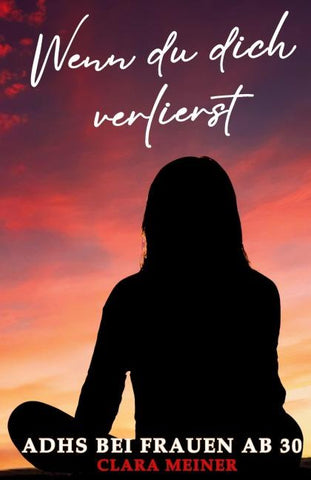 ADHS bei Frauen ab 30 - Wenn du dich verlierst