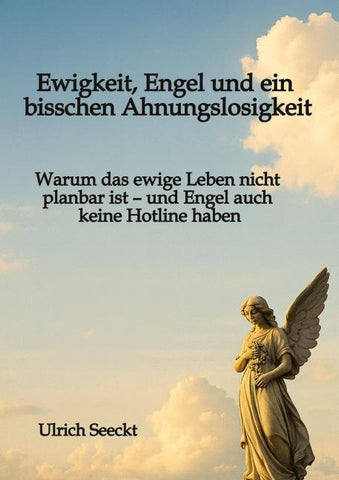 Ewigkeit, Engel und ein bisschen Ahnungslosigkeit