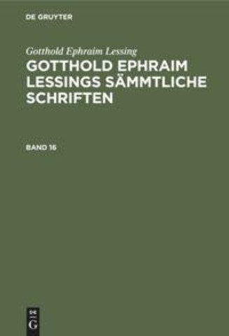 Gotthold Ephraim Lessings Sämmtliche Schriften. Band 16