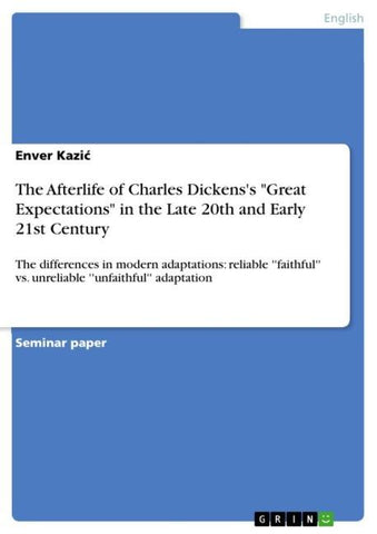 The Afterlife of Charles Dickens's "Great Expectations" in the Late 20th and Early 21st Century