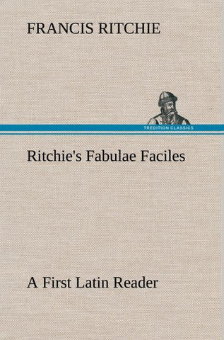 Ritchie's Fabulae Faciles A First Latin Reader