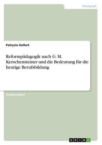 Reformpädagogik nach G. M. Kerschensteiner und die Bedeutung für die heutige Berufsbildung