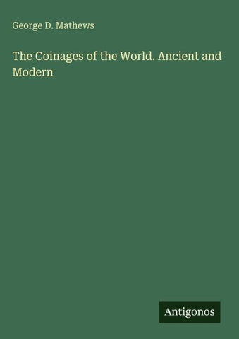 The Coinages of the World. Ancient and Modern