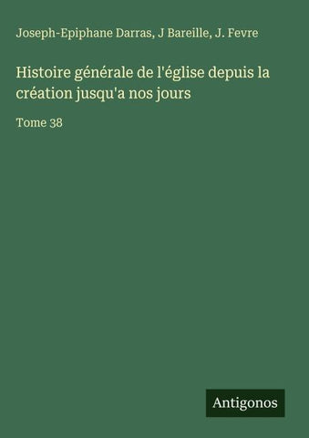 Histoire générale de l'église depuis la création jusqu'a nos jours