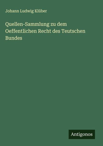 Quellen-Sammlung zu dem Oeffentlichen Recht des Teutschen Bundes