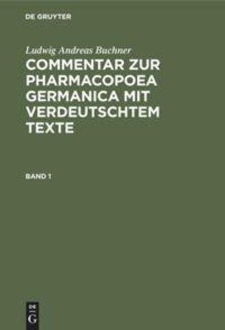 Commentar zur Pharmacopoea Germanica mit verdeutschtem Texte. Band 1