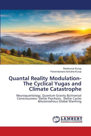 Quantal Reality Modulation- The Cyclical Yugas and Climate Catastrophe
