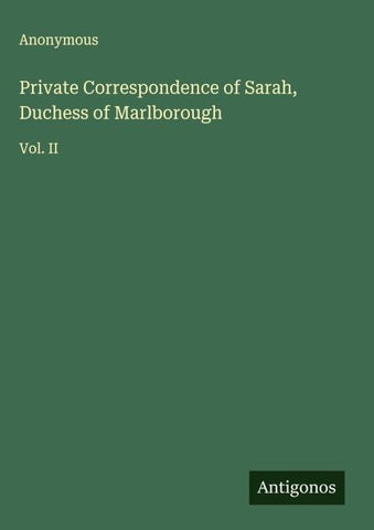 Private Correspondence of Sarah, Duchess of Marlborough