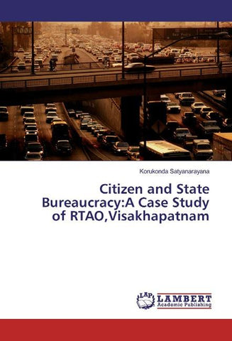 Citizen and State Bureaucracy:A Case Study of RTAO,Visakhapatnam