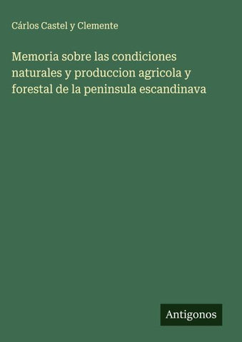 Memoria sobre las condiciones naturales y produccion agricola y forestal de la peninsula escandinava