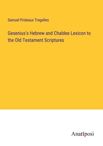 Gesenius's Hebrew and Chaldee Lexicon to the Old Testament Scriptures