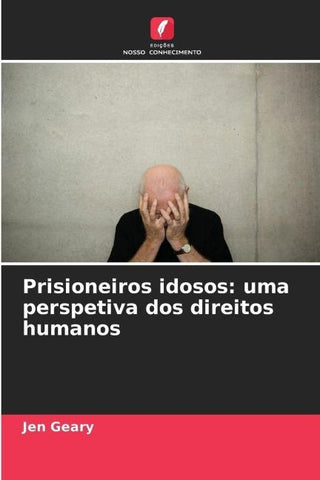 Prisioneiros idosos: uma perspetiva dos direitos humanos