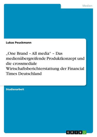 "One Brand - All media" - Das medienübergreifende Produktkonzept und die crossmediale Wirtschaftsberichterstattung der Financial Times Deutschland